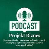 7. O mentalności braku i mentalność obfitości, czyli o różnicach i o ich wpływie na nasz biznes, karierę i postrzeganie siebie.