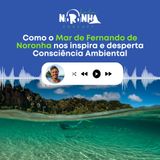 #Ep 54 - Como o mar de Fernando de Noronha nos inspira e desperta consciência ambiental