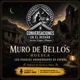 Los pueblos abandonados de España - Episodio 07: Muro de Bellós — Huesca | Javier Lopez Olmos