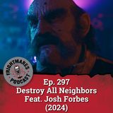 Ep. 297 - Destroy All Neighbors Feat. Josh Forbes (2024)