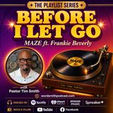 Playlist Series: "Before I Let Go" (MAZE ft Frankie Beverly)