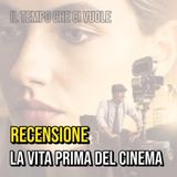 Recensione nr.20 - Il tempo che ci vuole, la vita prima del cinema