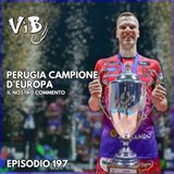 Episodio 197: Back 2 Back, Perugia Campione d'Europa
