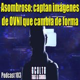 Asombroso: captan imágenes de un ovni cambiando de forma.