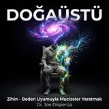 #159 | Zihnini Değiştirerek Bedenini Yeniden Kodlayabilir misin? | Doğaüstü Olmak - Joe Dispenza