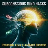 6 Subconscious Mind HACKS to Overcome Fear, Envy & Attract Insane SUCCESS