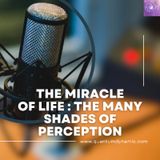 The Miracle Of Life: The Many Shades Of Perception