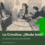 De nuevo: La Crinolina: ¿Moda letal? - El episodio más escuchado del 2024