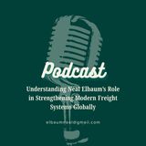 Understanding Neal Elbaum’s Role in Strengthening Modern Freight Systems Globally