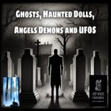 Ghosts, haunted dolls, angels, demons and UFOS? I have stories to tell.