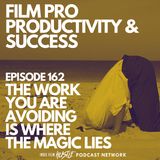 THE WORK YOU ARE AVOIDING IS WHERE THE MAGIC LIES #162