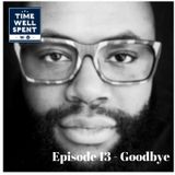 Episode 13 - Goodbye