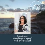 Episode 190: Deb Benfield- Unapologetic Aging