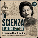 Di scienza e altre storie #01 |La donna resa immortale dal cancro