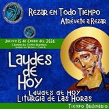 LAUDES DE HOY JUEVES 15 DE ENERO 2026. CAMINO NEOCATECUMENAL. LITURGIA DE LAS HORAS.
