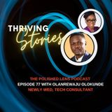 77: Thriving Stories With Newly Wed, Olanrewaju Olokunde