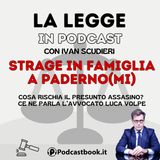 Strage in famiglia a Paderno(Mi): cosa rischia il presunto omicida? Ce lo racconta l'Avv. Luca Volpe