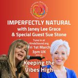 Keeping the Vibes High | Sue Stone on Imperfectly Natural with Janey Lee Grace