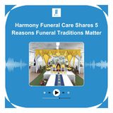 Harmony Funeral Care Shares 5 Reasons Funeral Traditions Matter