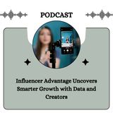 Influencer Advantage Uncovers Smarter Growth with Data and Creators