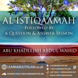 Al-Istiqāmah and Q&A – Shaykh Abu Khadeejah Abdul-Wahid