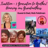 Tradition - 1 Generation to Another! Honoring our Grandmothers with Guest & Dad, Rob Feldman