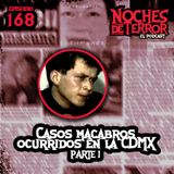 Ep 168: Casos Macabros Ocurridos en la CDMX