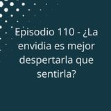 Episodio 110 - ¿La envidia es mejor despertarla que sentirla?