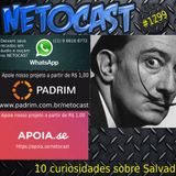 NETOCAST 1299 DE 24/05/2020 - 10 curiosidades e polêmicas sobre Salvador Dalí