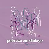 Pobreza em Diálogo #3 - Envelhecer com dignidade: Obstáculos e esperanças para as pessoas idosas (2ª temporada)