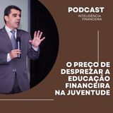 O Preço de Desprezar A Educação Financeira Na Juventude (18 aos 35 anos)