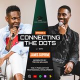 James Supreme On Mastering Your Craft & Navigating The Music Industry • Connecting The Dots • Ep.2
