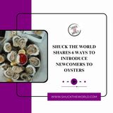 Shuck The World Shares 6 Ways To Introduce Newcomers To Oysters