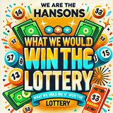 We Are the Hansons: What We Would Do If We Won the Lottery – The Good, The Bad & The Ugly