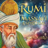 Rumi - Masnavi Espiritual Libro I (Audiolibro con Voz Humana, Parte II)