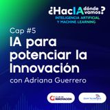 IA para potenciar la innovación con Adriana Guerrero