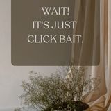 Wait! It's Just Click Bait.