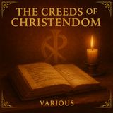 The Creeds of Christendom – Foundations of Faith, Doctrine & Unity Part 1