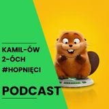 Hopnięci 🦫🦫🪵🪵🦎 | Kamilów 2óch Podcast