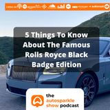 [TAS021] 5 Things You Didn’t Know About The Rolls Royce Black Badge Edition