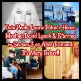 Twin Peaks Laura Palmer Home: Meeting David Lynch & Starring in S3 as Alice Tremond: It's Mary Reber!