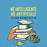 S1 EBonus5 Né intelligente né artificiale. Il lato oscuro dell'IA