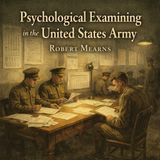 Psychological Examining in the United States Army – Early Military Psychology, Intelligence Testing & Character Evaluation Part 1