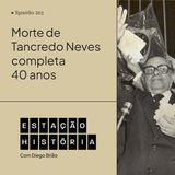 203 | Morte do ex-presidente Tancredo Neves ocorria há 40 anos