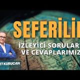 Seferilik Müddeti İzleyicilerimizin Sorularına Yanıt Veriyoruz.    AHMET KURUCAN