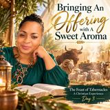 Day 3 | Bringing an Offering with a Sweet Aroma - A Christian Experience Celebrating the Feast of Tabernacles