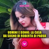 Uomini e Donne: La Casa Da Sogno Di Roberta Di Padua!