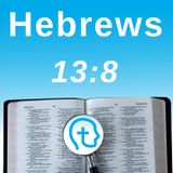 Hebrews 13:8 | Steady When Everything Shifts