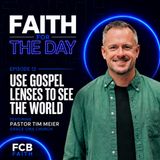 Ep. 12 - Use Gospel Lenses to See the World (Pastor Tim Meier - Grace Church)