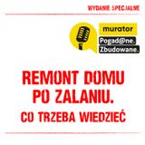 Wydanie specjalne: Remont domu po zalaniu. Co trzeba wiedzieć. POGAD@NE. ZBUDOWANE